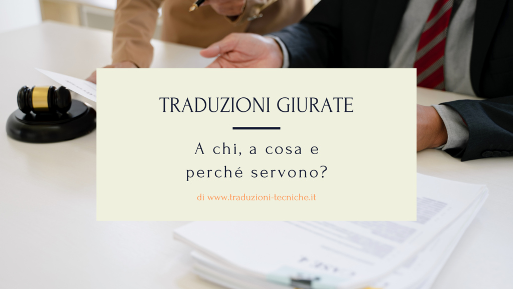 Traduzioni giurate o asseverate. A chi, a cosa e perché servono.